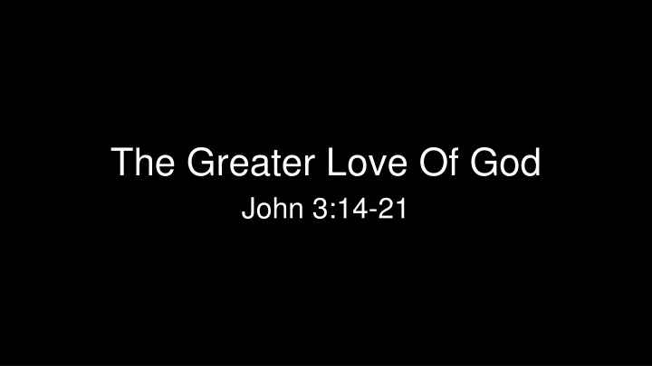 the greater love of god john 3 14 21