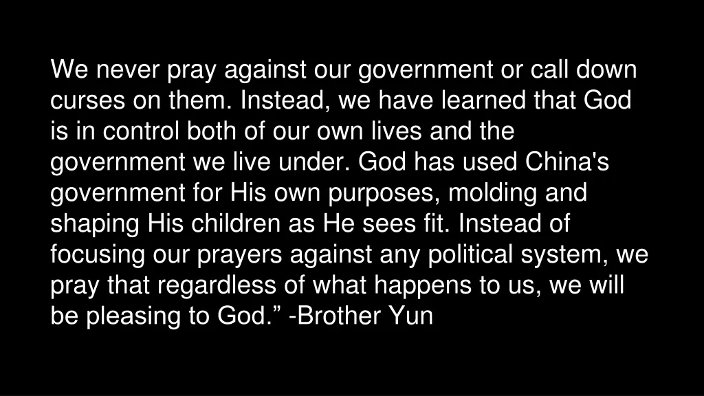 we never pray against our government or call down