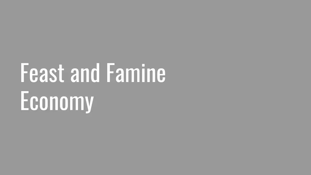 feast and famine economy