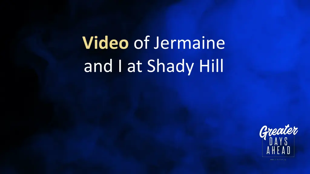 video of jermaine and i at shady hill