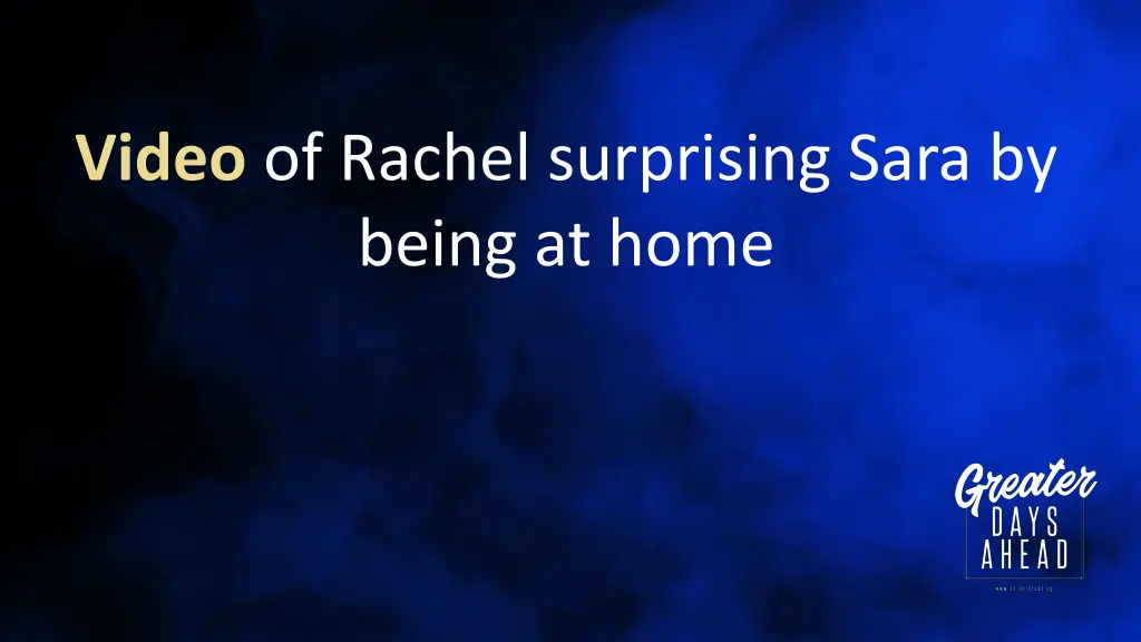 video of rachel surprising sara by being at home