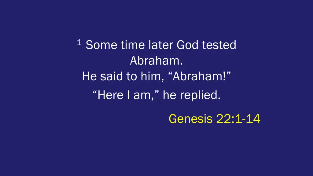 1 some time later god tested abraham he said