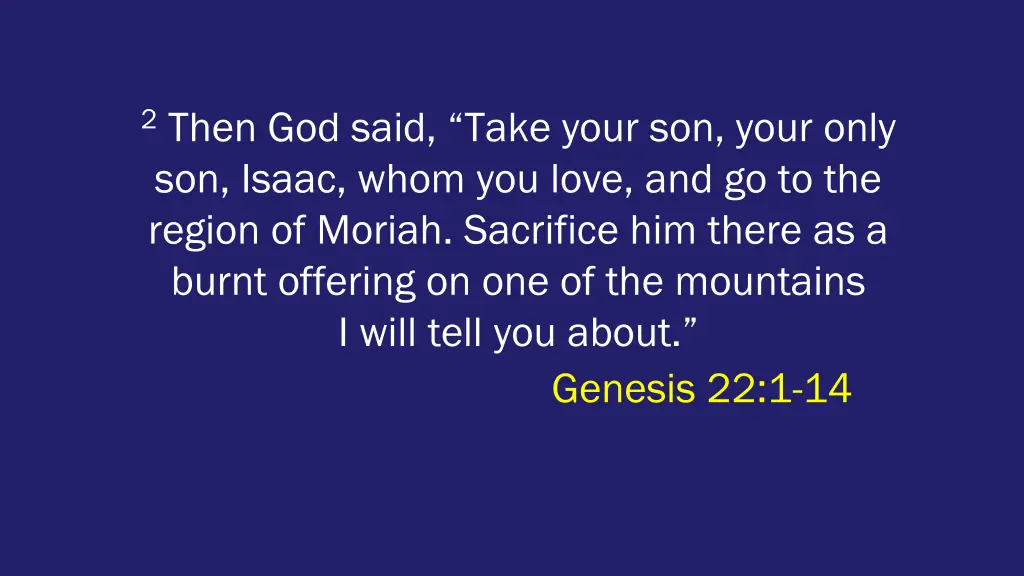 2 then god said take your son your only son isaac