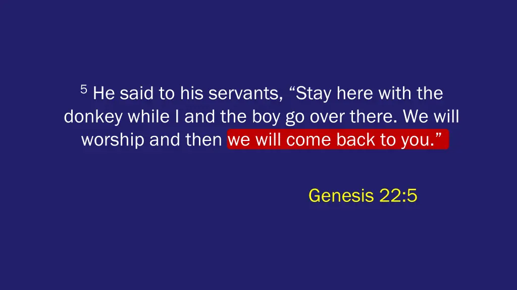 5 he said to his servants stay here with