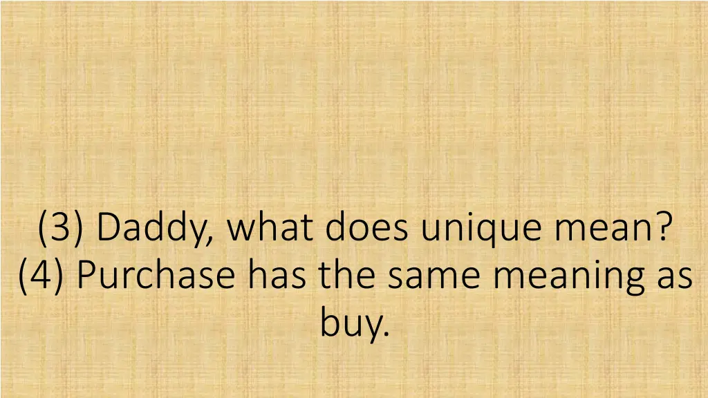 3 daddy what does unique mean 4 purchase