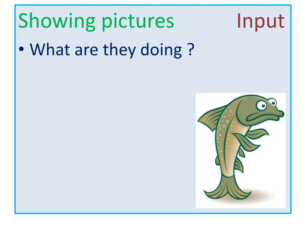 showing pictures input what are they doing