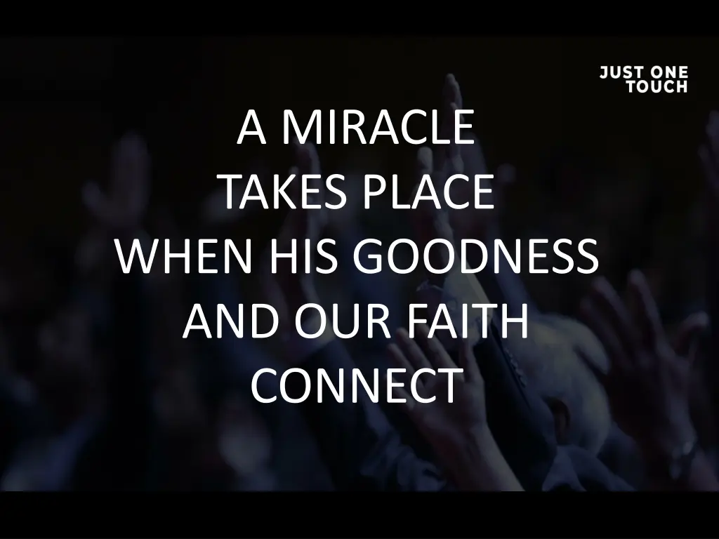 a miracle takes place when his goodness