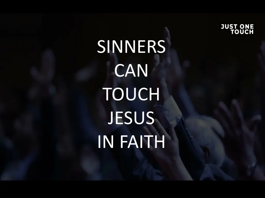 sinners can touch jesus in faith