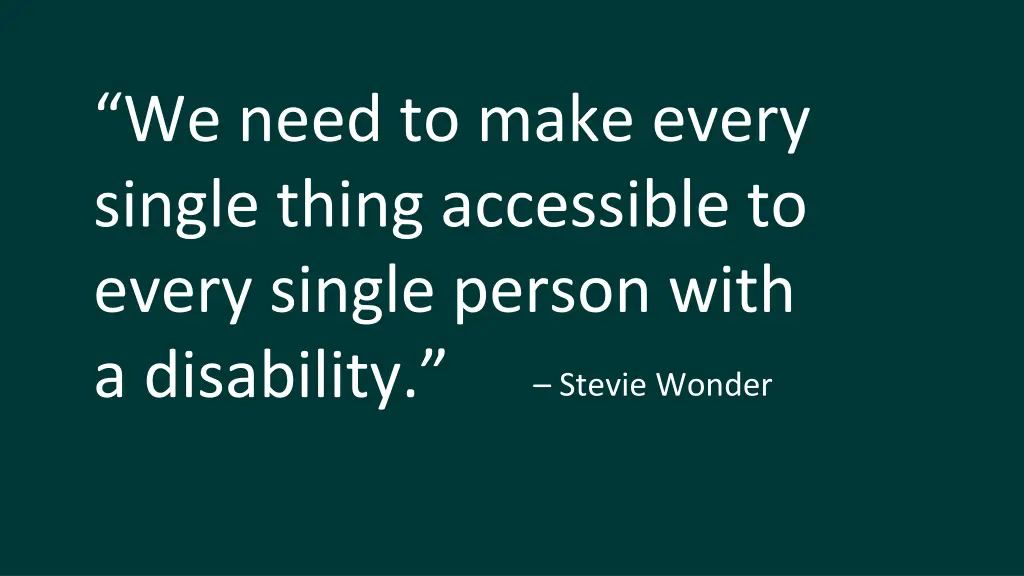 we need to make every single thing accessible