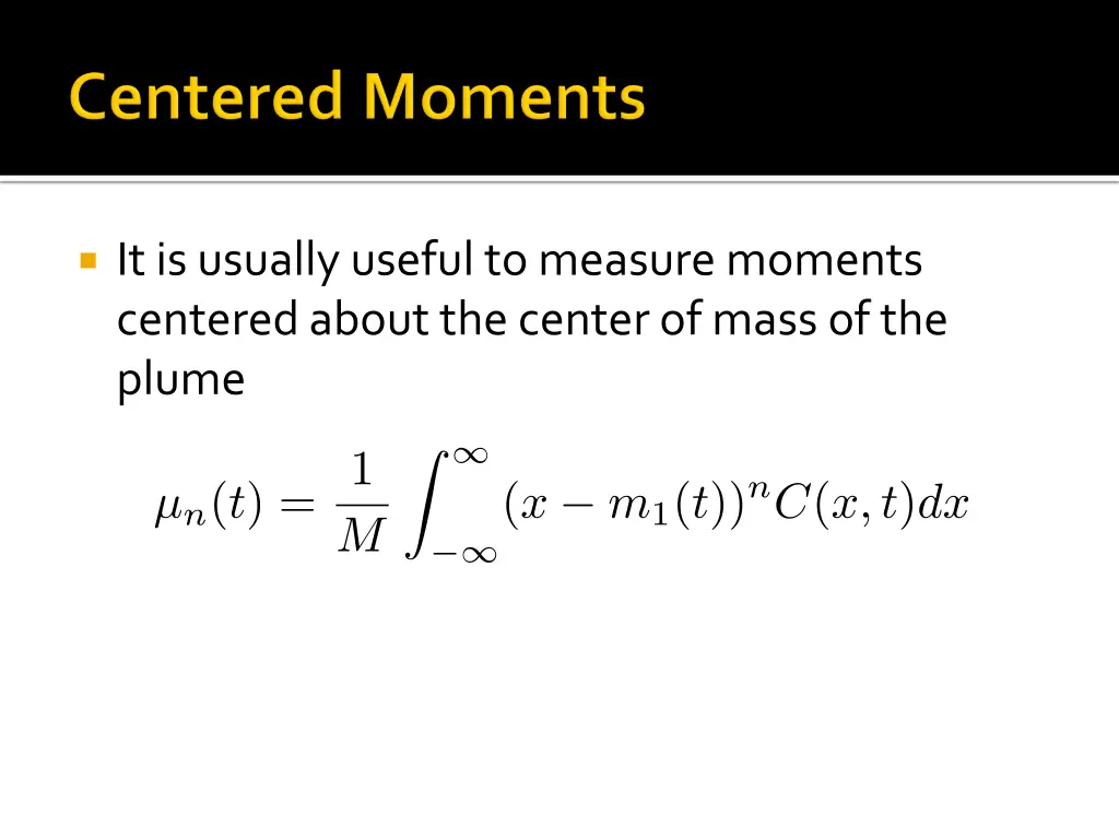 it is usually useful to measure moments centered