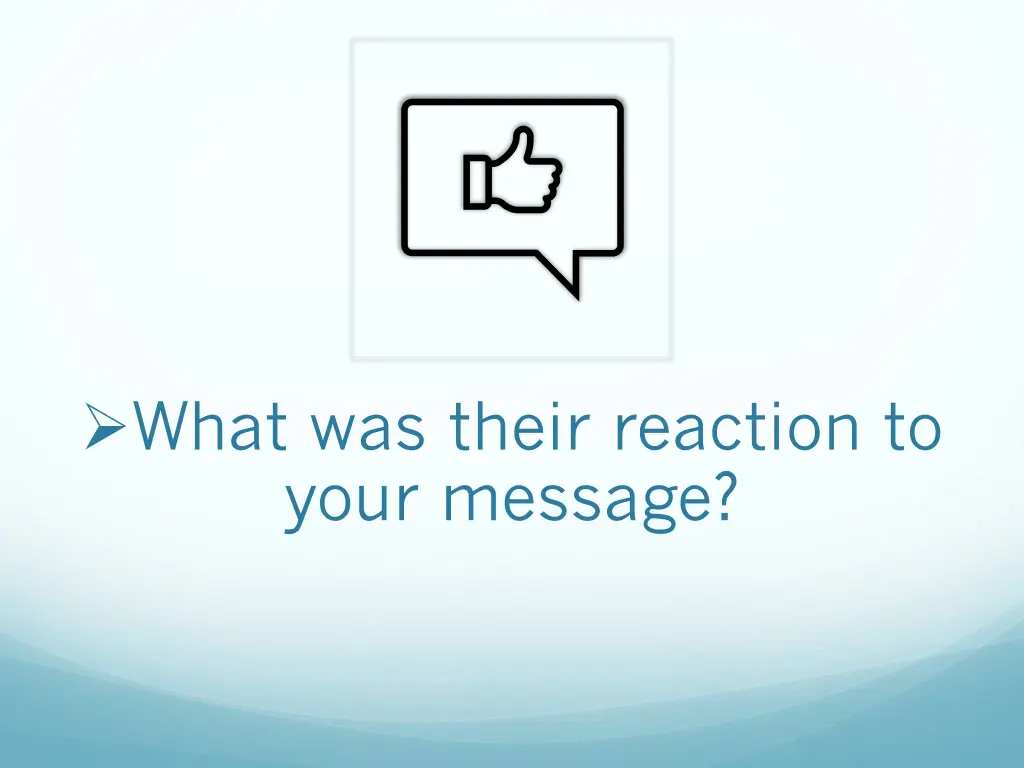 what was their reaction to your message