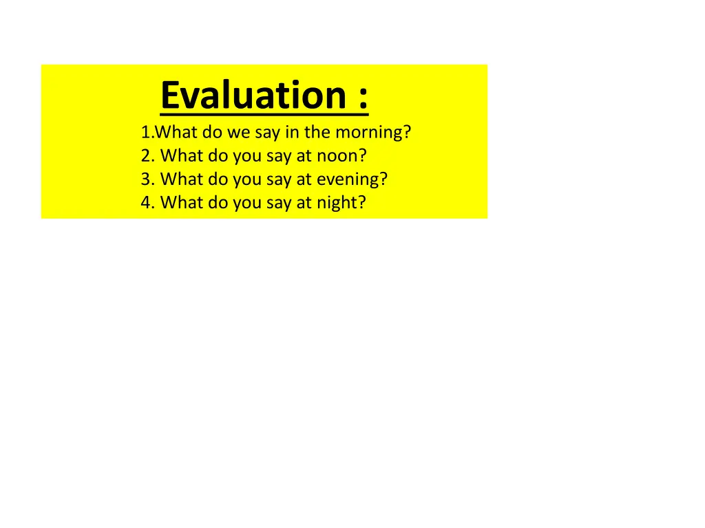 evaluation 1 what do we say in the morning 2 what