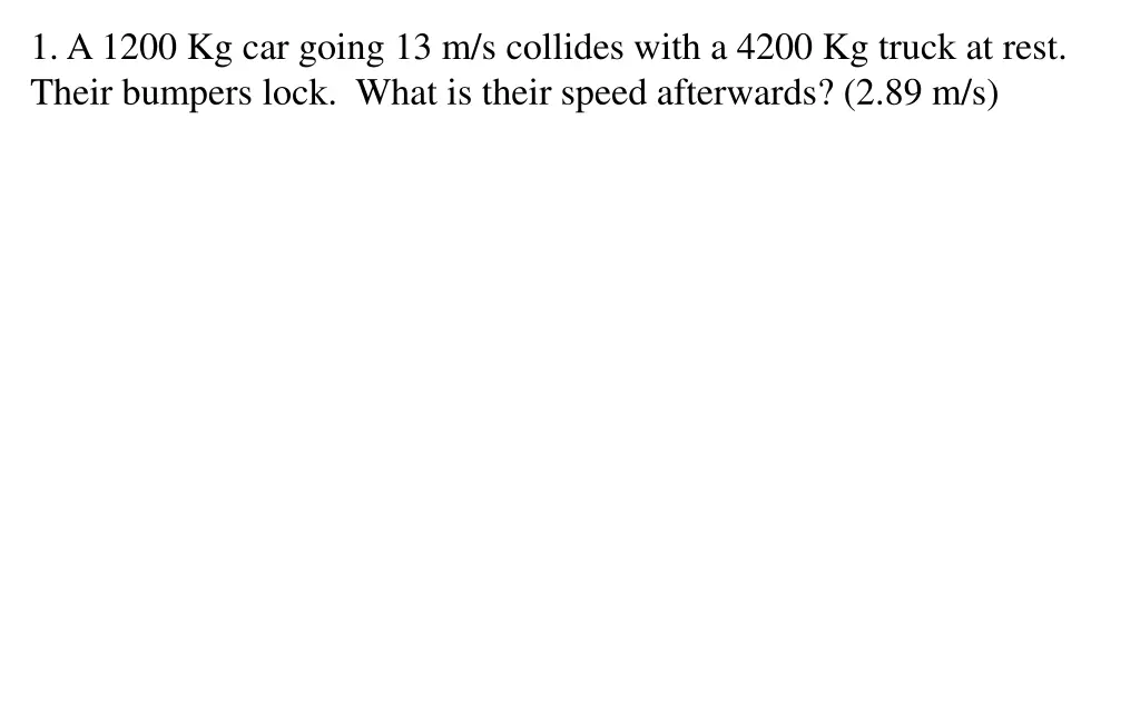 1 a 1200 kg car going 13 m s collides with a 4200