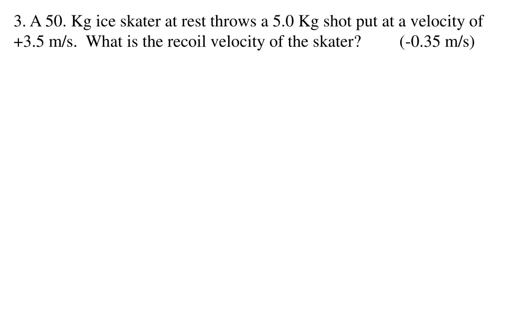 3 a 50 kg ice skater at rest throws a 5 0 kg shot