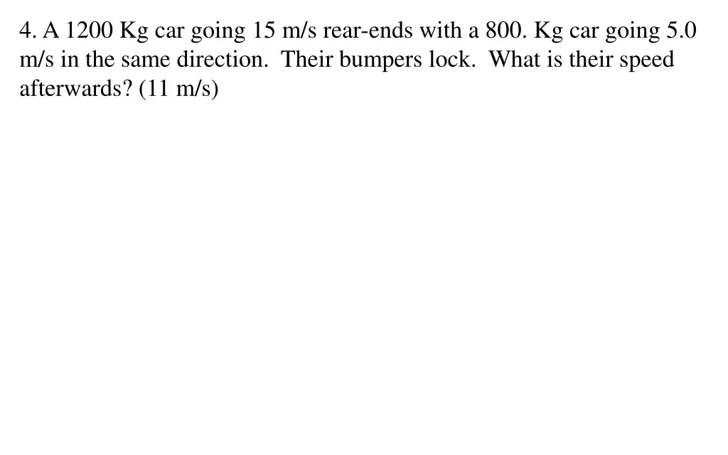 4 a 1200 kg car going 15 m s rear ends with