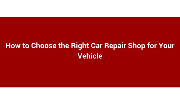 how to choose the right car repair shop for your