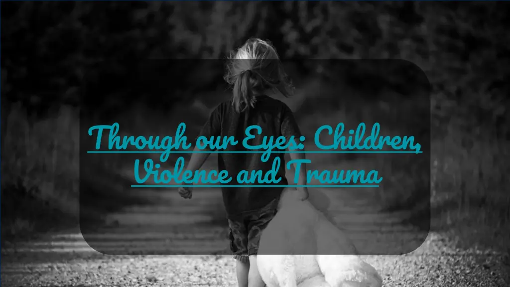 through our eyes children violence and trauma