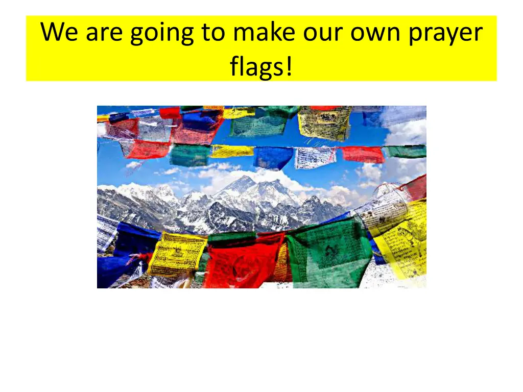 we are going to make our own prayer flags