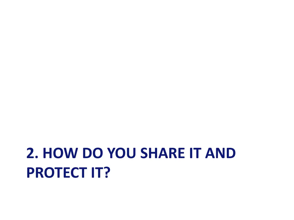 2 how do you share it and protect it