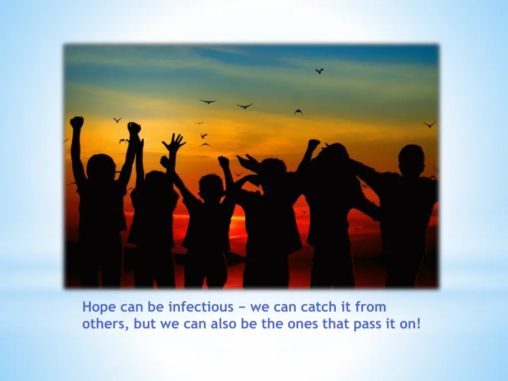 hope can be infectious we can catch it from