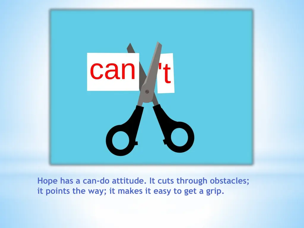 hope has a can do attitude it cuts through