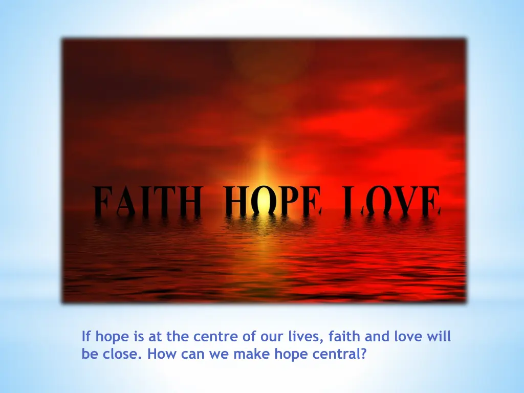 if hope is at the centre of our lives faith