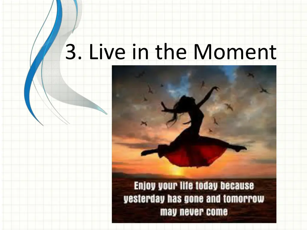 3 live in the moment