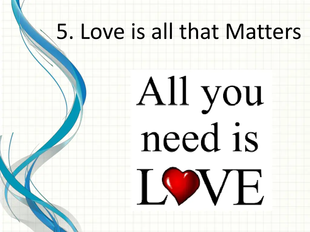 5 love is all that matters