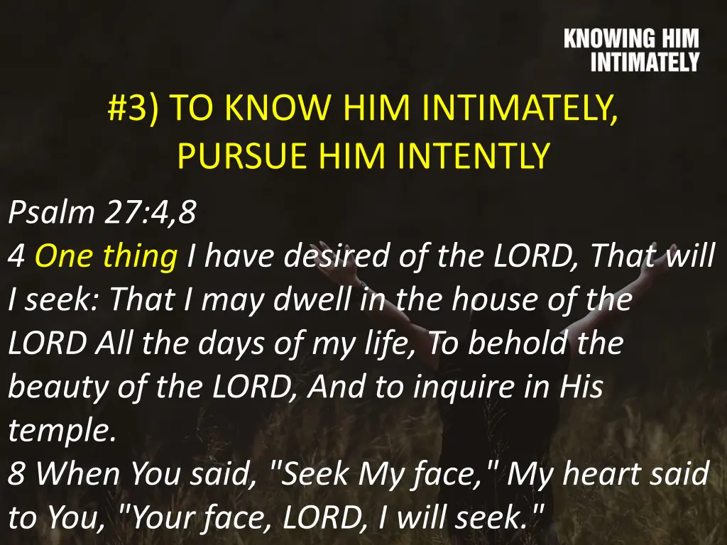 3 to know him intimately pursue him intently