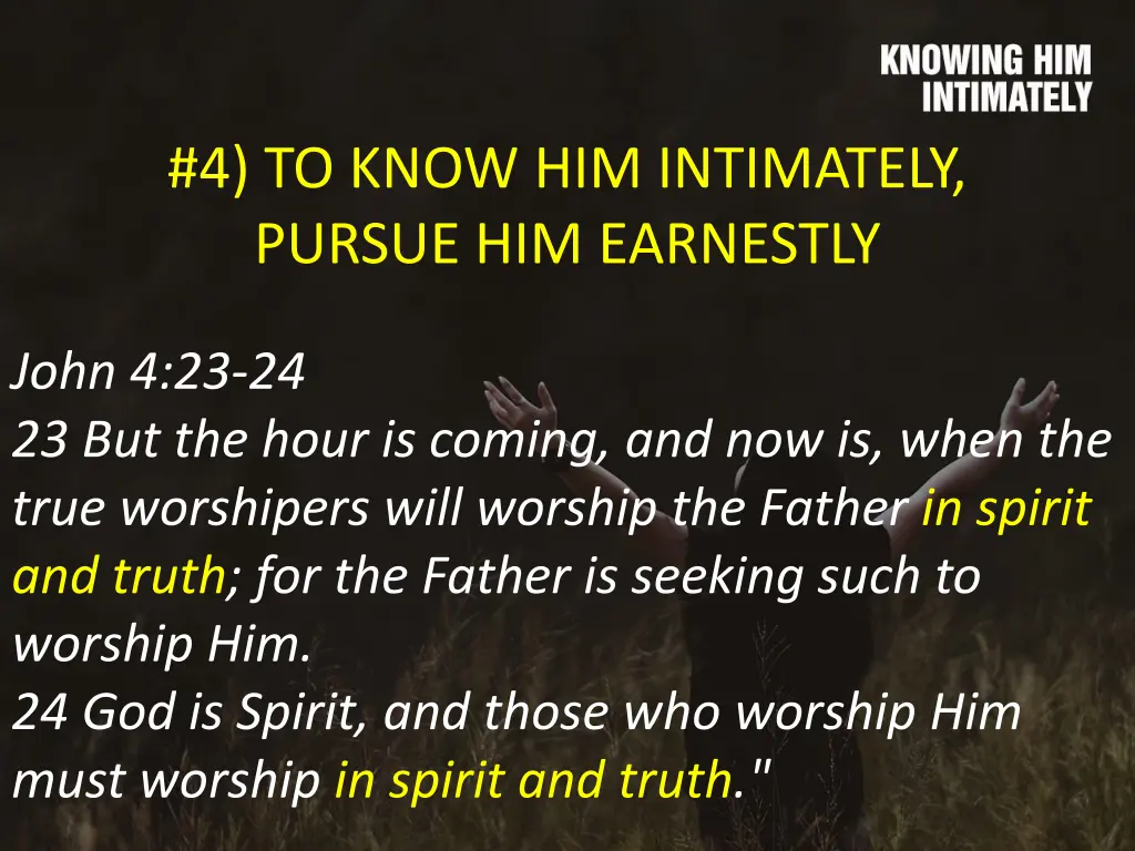 4 to know him intimately pursue him earnestly