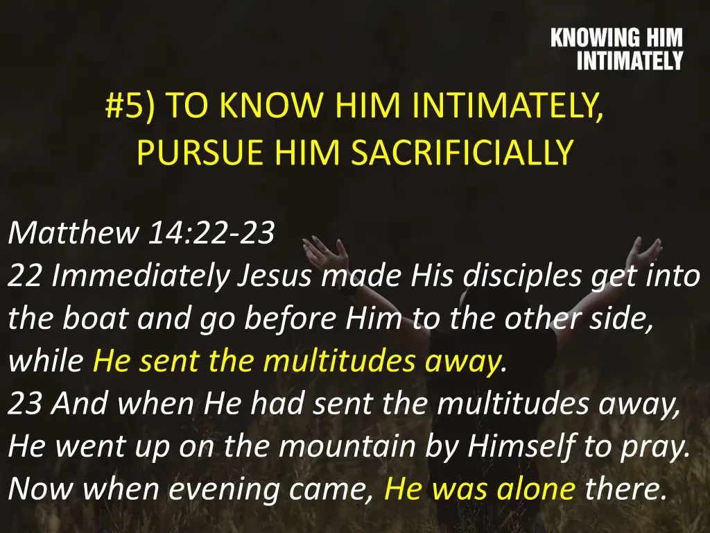 5 to know him intimately pursue him sacrificially