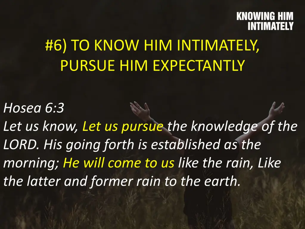 6 to know him intimately pursue him expectantly