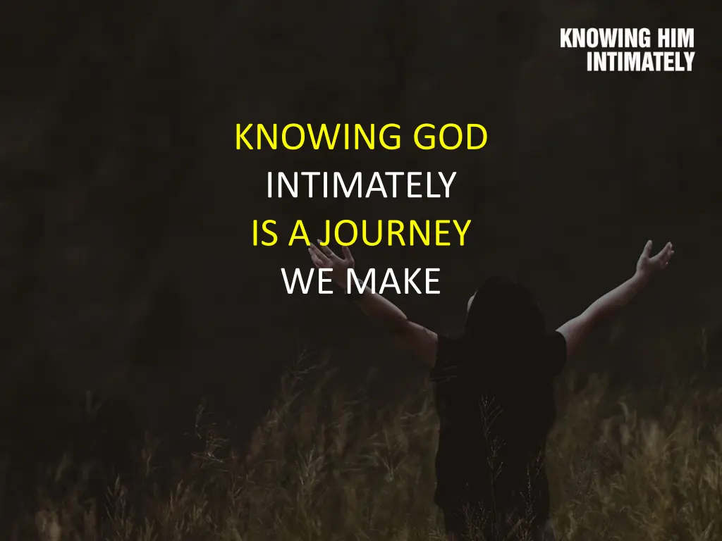 knowing god intimately is a journey we make