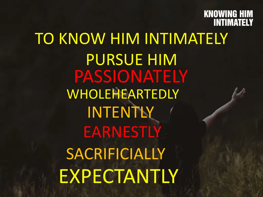 to know him intimately pursue him passionately