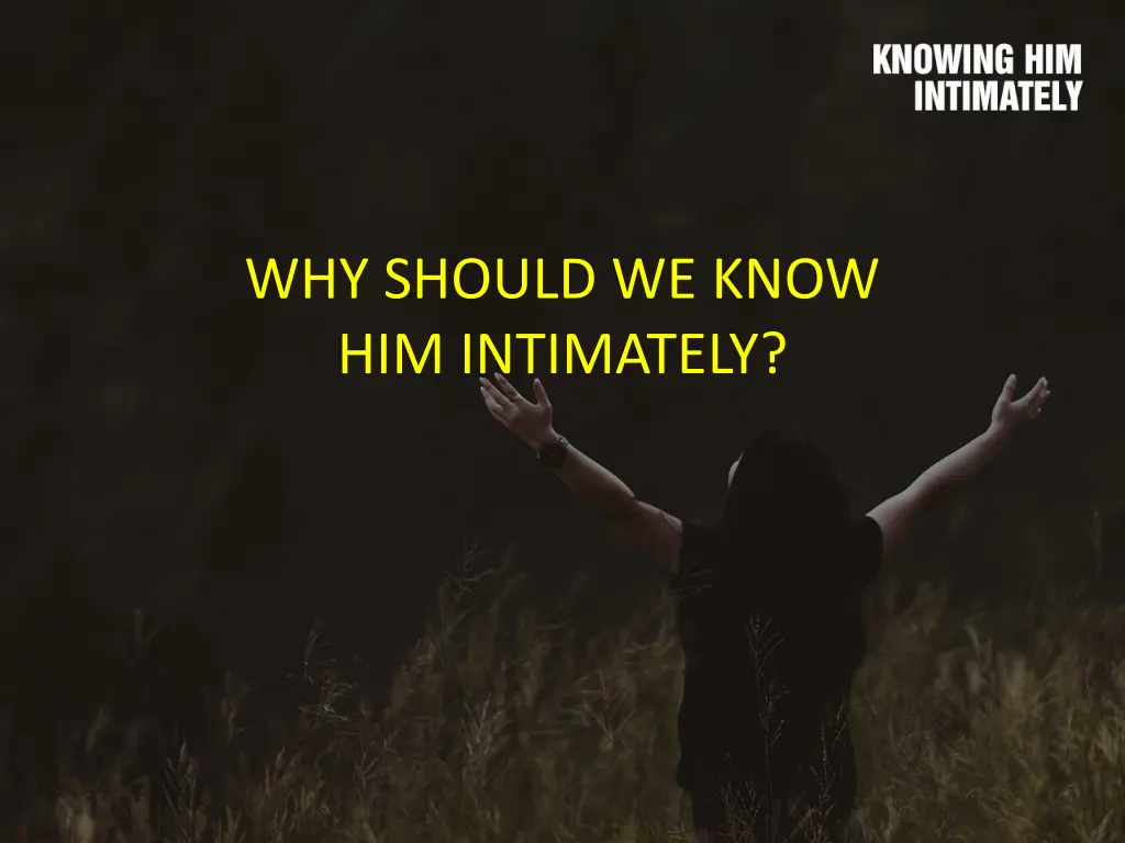 why should we know him intimately