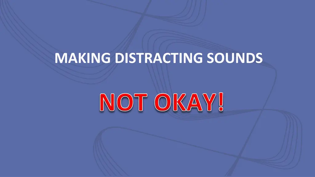 making distracting sounds