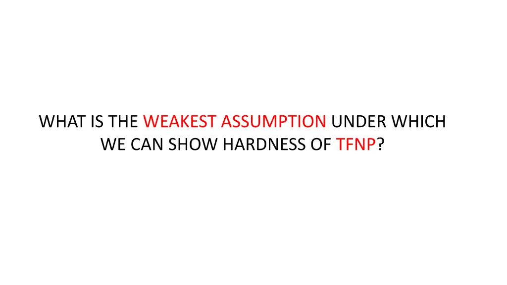 what is the weakest assumption under which