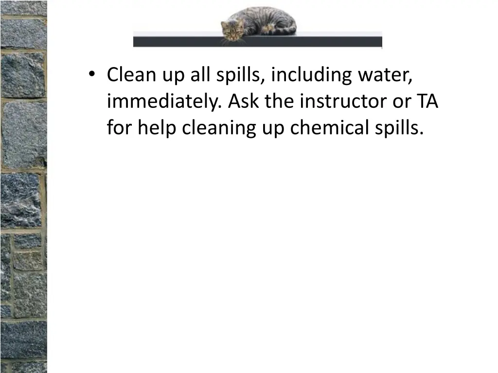 clean up all spills including water immediately