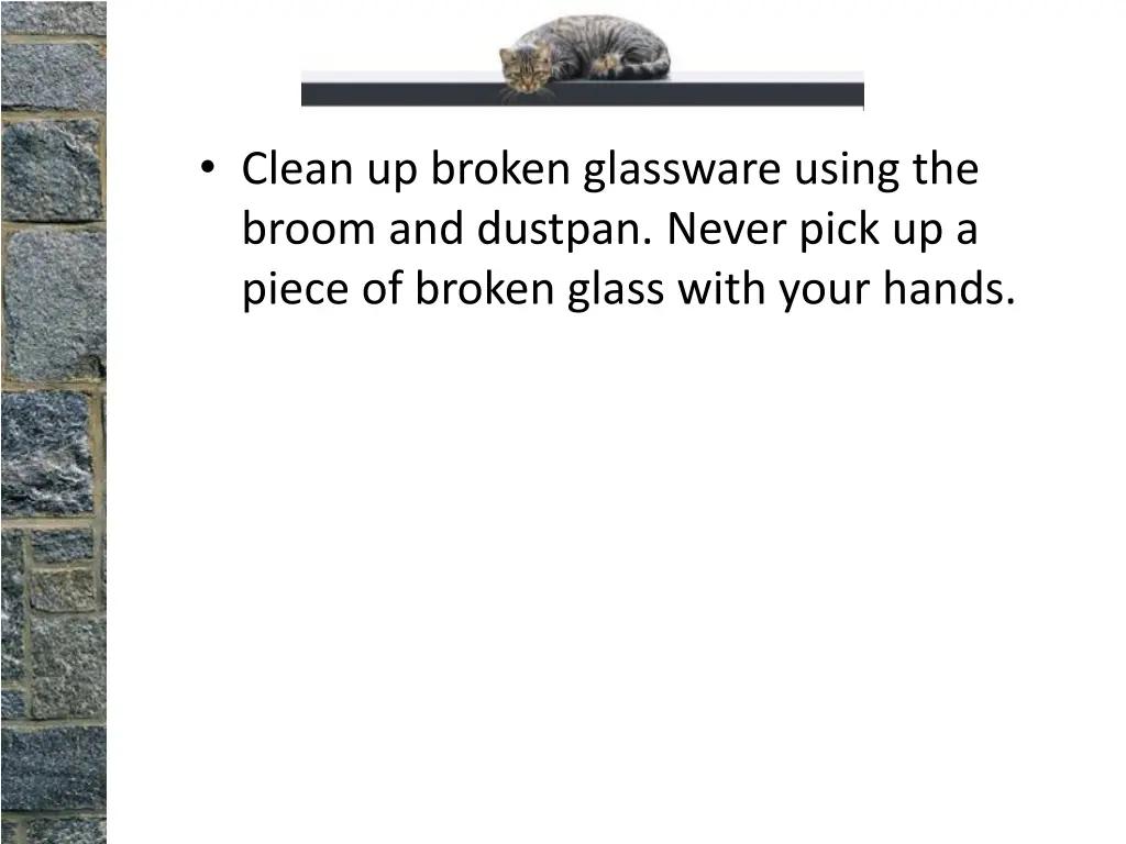 clean up broken glassware using the broom