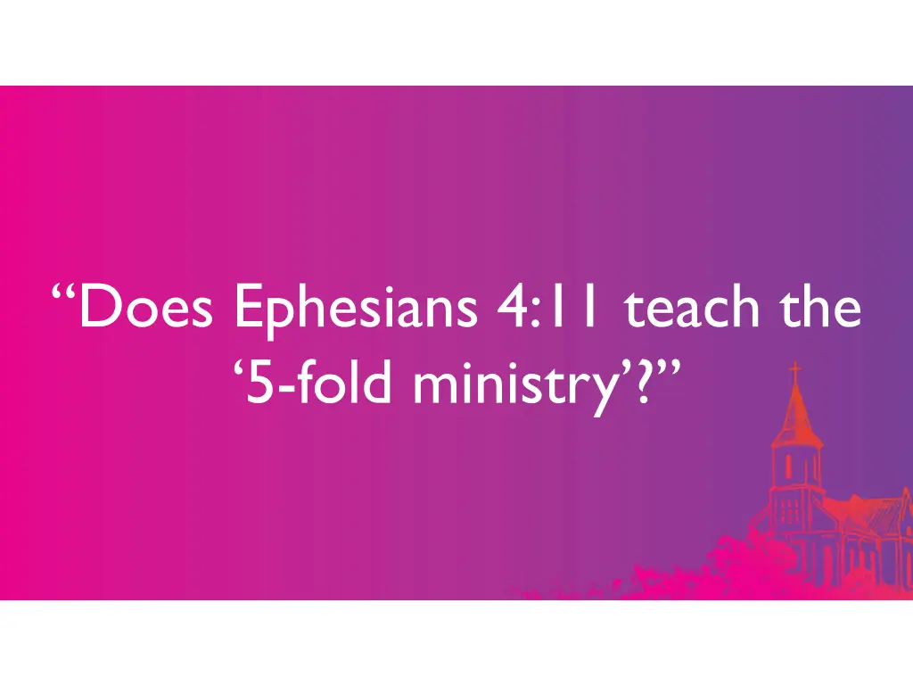 does ephesians 4 11 teach the 5 fold ministry