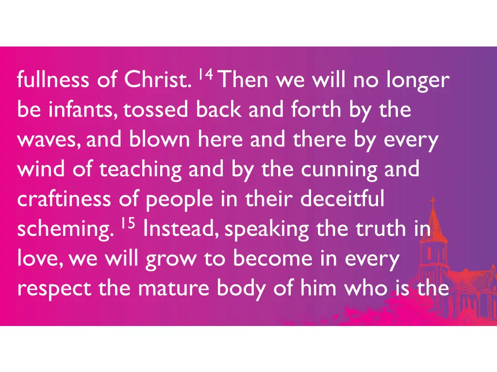 fullness of christ 14 then we will no longer