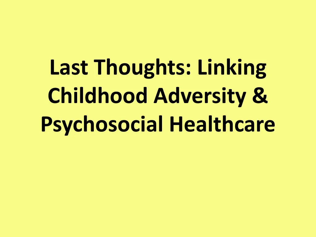 last thoughts linking childhood adversity