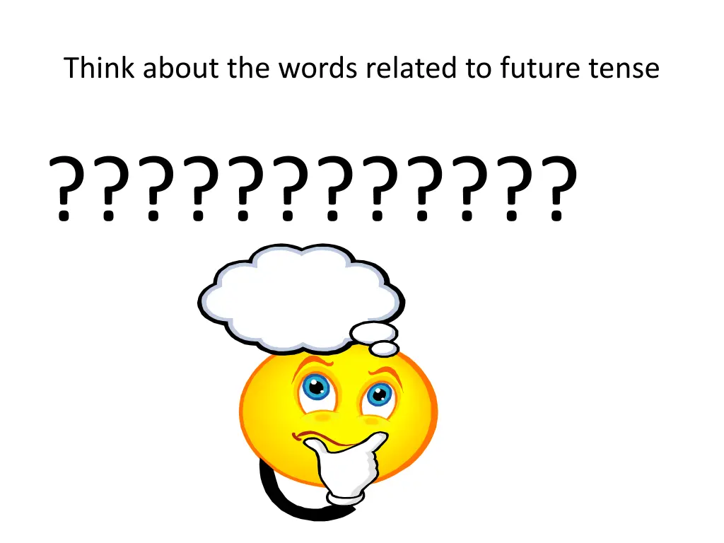 think about the words related to future tense