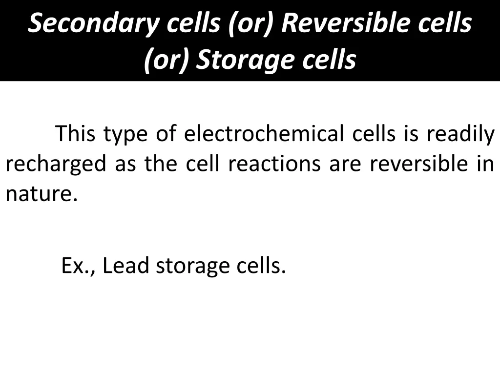 secondary cells or reversible cells or storage