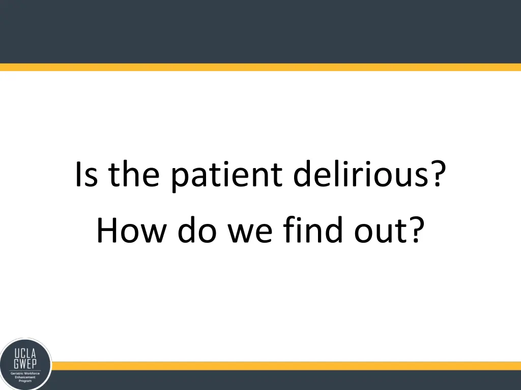 is the patient delirious how do we find out