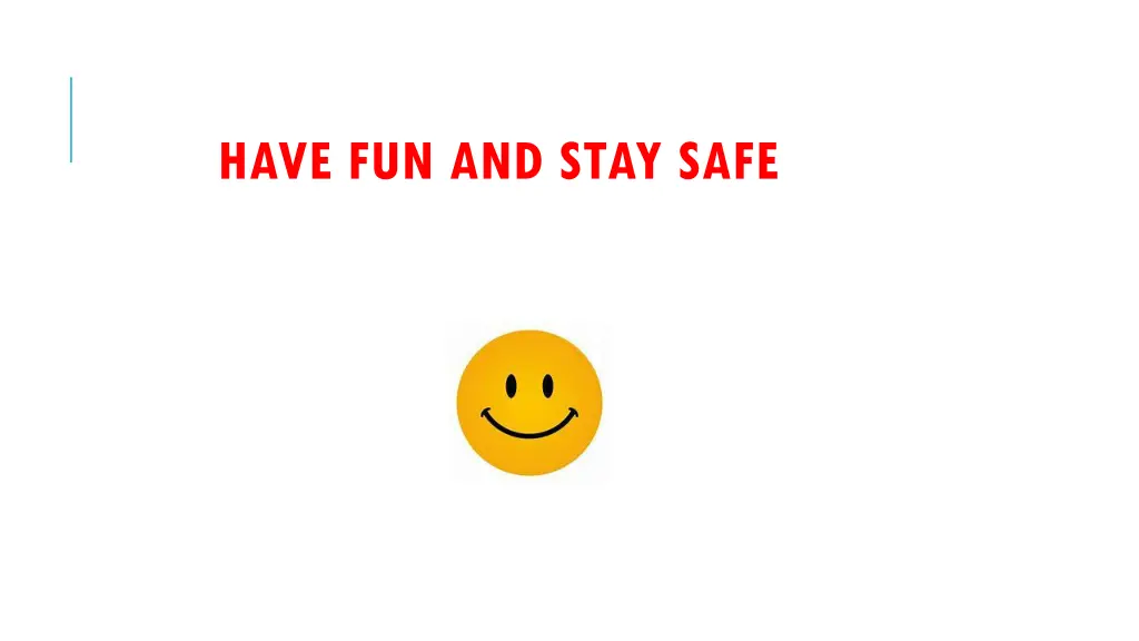 have fun and stay safe