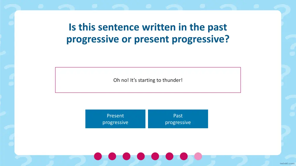 is this sentence written in the past progressive 6