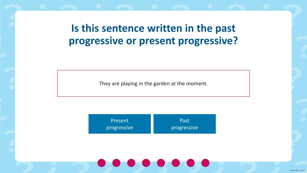 is this sentence written in the past progressive 7