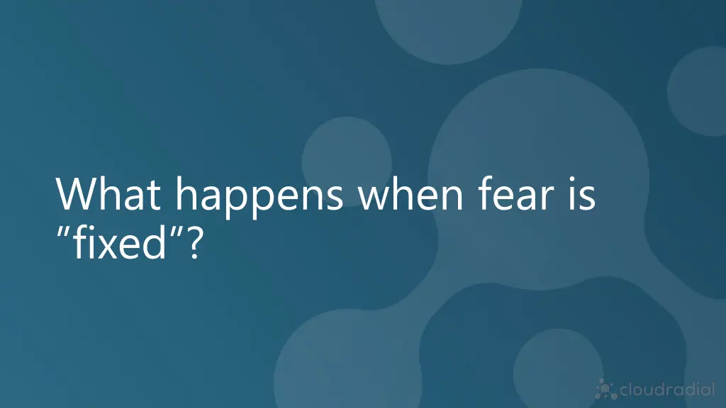 what happens when fear is fixed