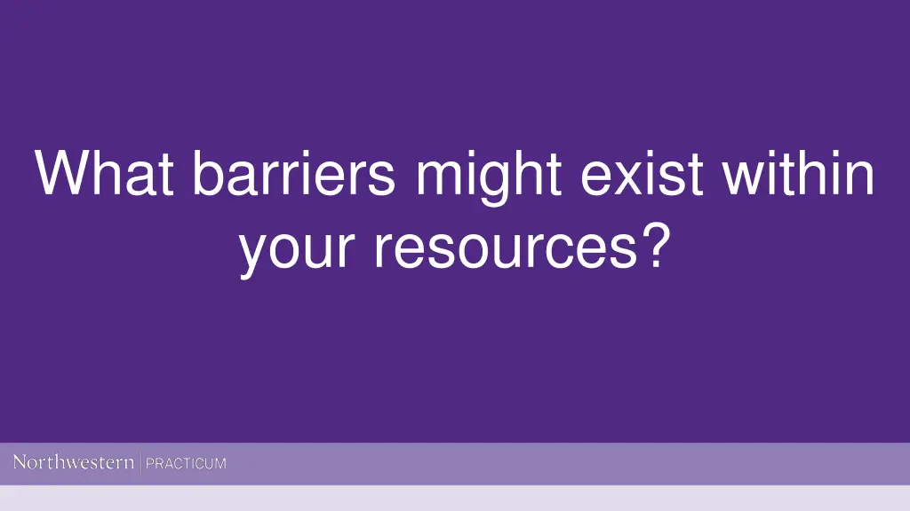 what barriers might exist within your resources